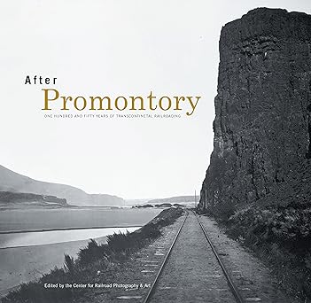 after promontory one hundred and fifty years of transcontinental railroading 1st edition center for railroad