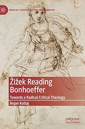 a 1/2ia 3/4ek reading bonhoeffer towards a radical critical theology 1st edition bojan koltaj 3030260933,