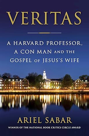 veritas a harvard professor a con man and the gospel of jesuss wife 1st edition ariel sabar 0385542585,