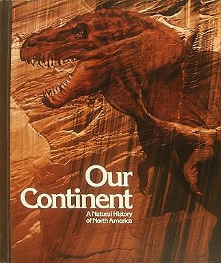 our continent natural history of north america by national geographic 1st edition national geographic