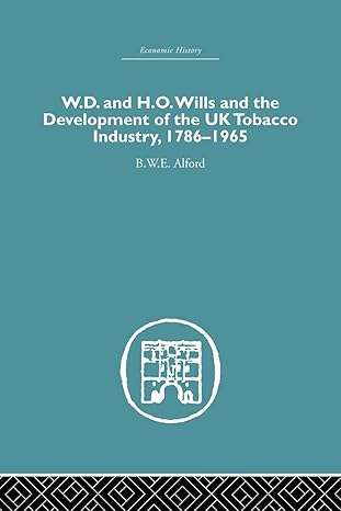 w d and h o wills and the development of the uk tobacco industry 1st edition b w e alford 113886174x,