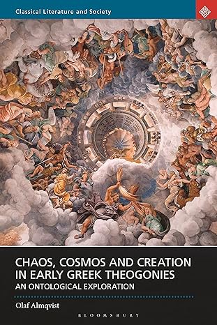 chaos cosmos and creation in early greek theogonies an ontological exploration 1st edition olaf almqvist