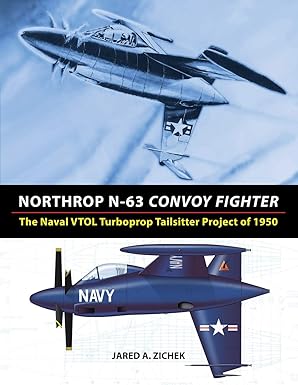 northrop n 63 convoy fighter the naval vtol turboprop tailsitter project of 1950 1st edition jared a zichek