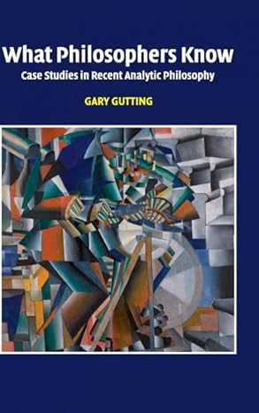 what philosophers know case studies in recent analytic philosophy 1st edition gary gutting 0521856213,