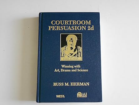 courtroom persuasion 2d winning with art drama and science 1st edition russ m herman 0314932232,
