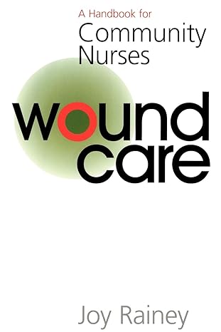 wound care a handbook for community nurses 1st edition joy rainey 1861562896, 978-1861562890