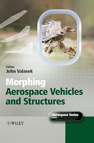 morphing aerospace vehicles and structures 1st edition john valasek ,peter belobaba ,jonathan cooper ,roy