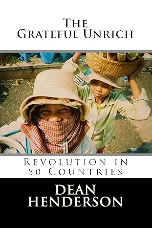 the grateful unrich revolution in 50 countries 1st edition dean henderson 1453764518, 978-1453764510