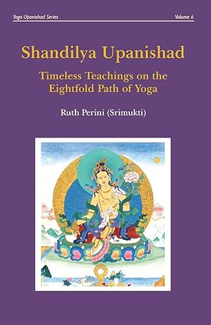 shandilya upanishad timeless teachings on the eightfold path of yoga 1st edition ruth perini 0648910709,
