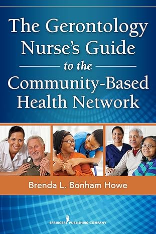 the gerontology nurses guide to the community based health network 1st edition brenda l bonham howe