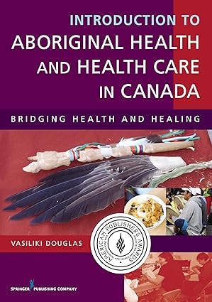 introduction to aboriginal health and health care in canada bridging health and healing 1st edition vasiliki