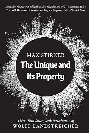 the unique and its property 1st edition max stirner ,wolfi landstreicher ,apio ludd 1943687900, 978-1943687909