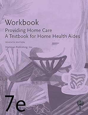 workbook for providing home care a textbook for home health aides 7e 1st edition hartman publishing inc
