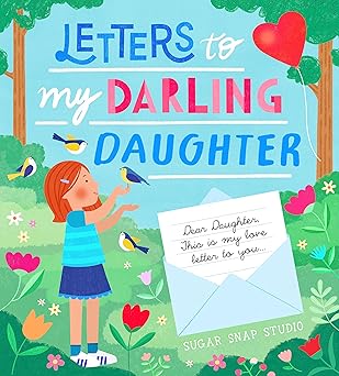 letters to my darling daughter dear daughter this is my love letter to you 1st edition sugar snap studio