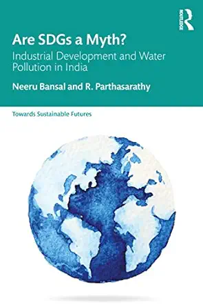 are sdgs a myth industrial development and water pollution in india 1st edition neeru bansal ,r parthasarathy