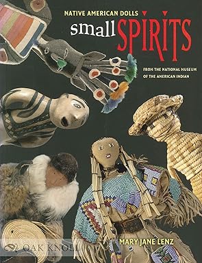 small spirits native american dolls from the national museum of the american indian 1st edition mary jane