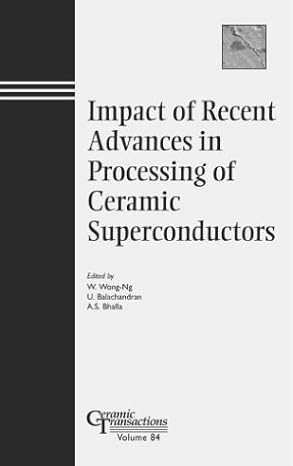 impact of recent advances in processing of ceramic superconductors 1st edition u balachandran ,winnie wong ng