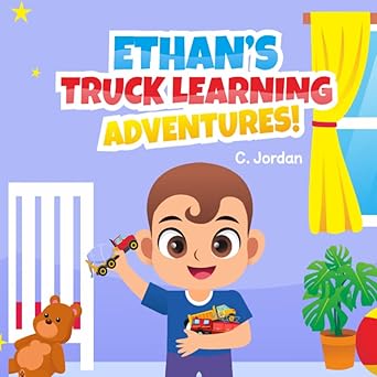 ethans truck learning adventures toddler and early learning ages 1 to 7 yrs 1st edition c jordan 1957846038,