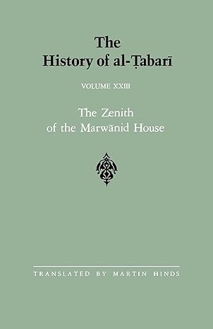 the history of al a abara vol 23 the zenith of the marwa nid house the last years of e abd al malik and the