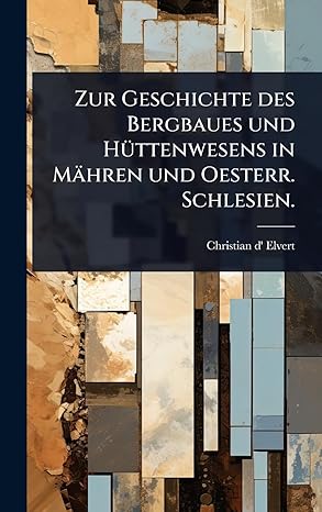 zur geschichte des bergbaues und ha 1/4ttenwesens in ma hren und oesterr schlesien 1st edition christian