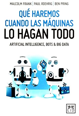 qua haremos cuando las ma quinas lo hagan todo 1st edition malcolm frank ,paul roehrig ,ben pring 8416894094,