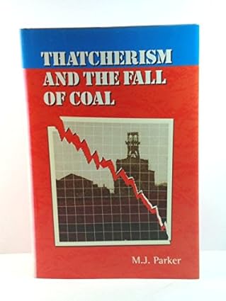 thatcherism and the fall of coal 1st edition m j parker 0197300251, 978-0197300251