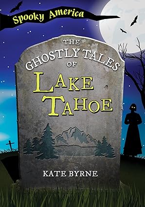 the ghostly tales of lake tahoe 1st edition kate byrne 1467197238, 978-1467197236