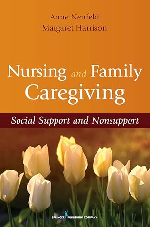 nursing and family caregiving social support and nonsupport 1st edition anne neufeld phd ,margaret harrison