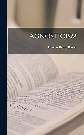 agnosticism 1st edition thomas henry 1825 1895 huxley 1017718946, 978-1017718942
