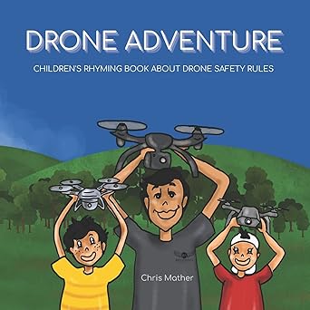 drone adventure childrens rhyming book about drone safety rules 1st edition chris mather 0645191906,