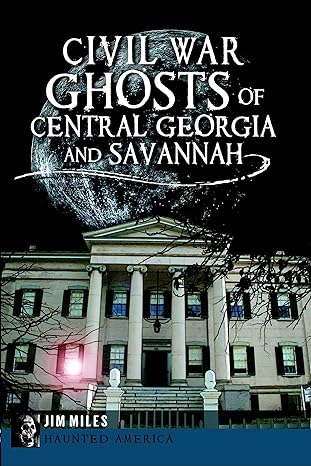civil war ghosts of central georgia and savannah 1st edition jim miles 1626191913, 978-1626191914