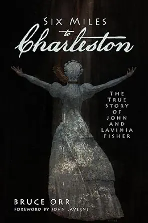 six miles to charleston the true story of john and lavinia fisher 1st edition bruce orr ,john laverne