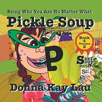 pickle soup being who you are no matter what book 4 volume 2 1st edition donna kay lau 1956022457,