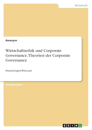 wirtschaftsethik und corporate governance theorien der corporate governance praxisbeispiel wirecard 1st