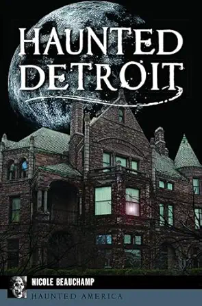 haunted detroit 1st edition nicole beauchamp 1467150606, 978-1467150606