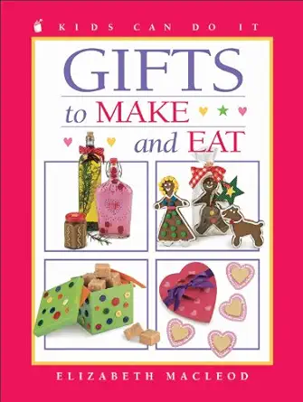 gifts to make and eat 1st edition elizabeth macleod ,june bradford 1550749560, 978-1550749564