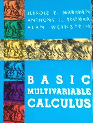 basic multivariable calculus 1st edition jerrold e marsden ,anthony tromba ,alan weinstein 071672443x,