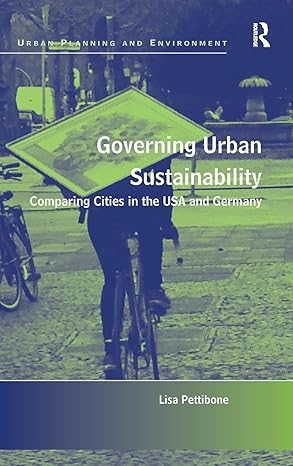 governing urban sustainability comparing cities in the usa and germany 1st edition lisa pettibone 1472463161,