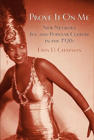 prove it on me new negroes sex and popular culture in the 1920s 1st edition erin d chapman 0199758328,