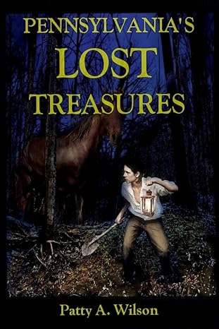 pennsylvanias lost treasures 1st edition patty a wilson 0970065051, 978-0970065056