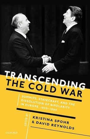 transcending the cold war summits statecraft and the dissolution of bipolarity in europe 1970 1990 1st