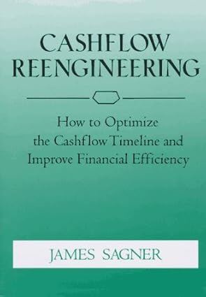 cashflow reengineering how to optimize the cashflow timeline and improve financial efficiency 1st edition