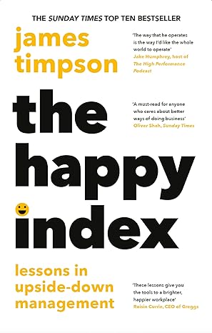 the happy index bestselling practical leadership advice for a happier workforce and better results 1st
