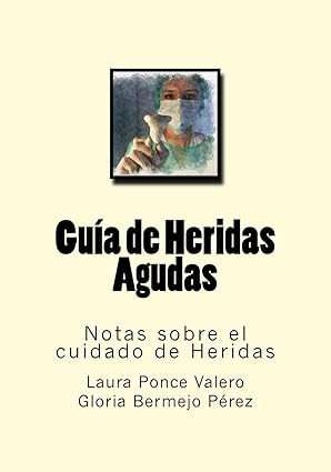 guia de heridas agudas notas sobre el cuidado de heridas 1st edition laura ponce valero ,gloria bermejo perez
