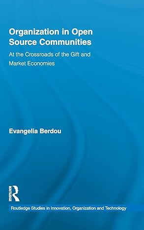 organization in open source communities at the crossroads of the gift and market economies 1st edition