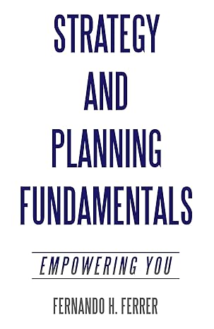 strategy and planning fundamentals empowering you 1st edition fernando h ferrer 1665772379, 978-1665772372
