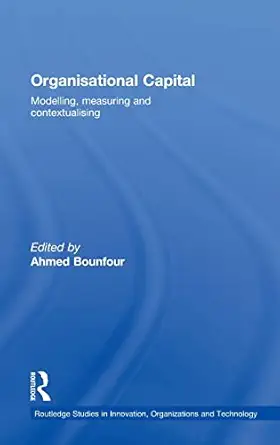 organisational capital modelling measuring and contextualising 1st edition ahmed bounfour 0415437717,