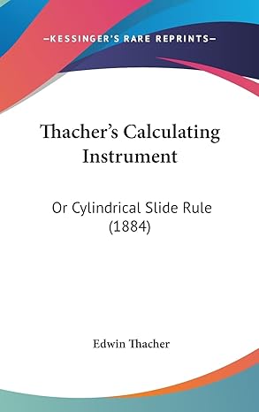 thachers calculating instrument or cylindrical slide rule 1st edition edwin thacher 1161826726, 978-1161826722