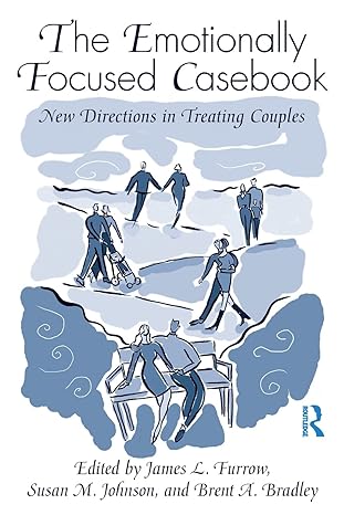 the emotionally focused casebook 1st edition james l furrow ,susan m johnson ,brent a bradley 0415998751,