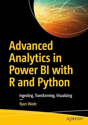 advanced analytics in power bi with r and python ingesting transforming visualizing 1st edition ryan wade